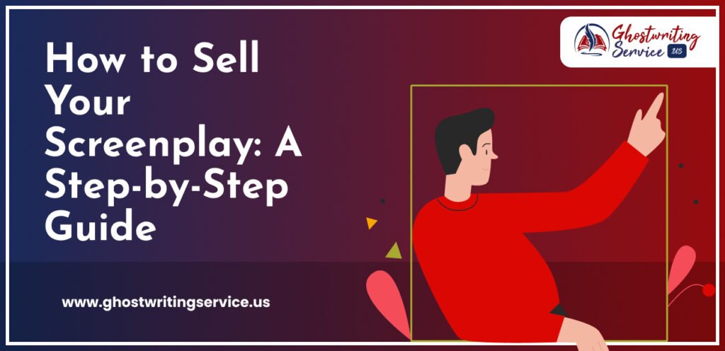 How to Sell Your Screenplay A Step-by-Step Guide