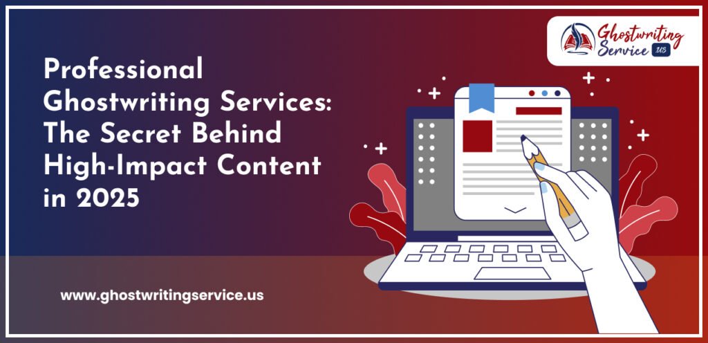 Professional Ghostwriting Services The Secret Behind High-Impact Content in 2025