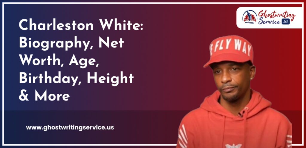 Charleston White Biography, Net Worth, Age, Birthday, Height More