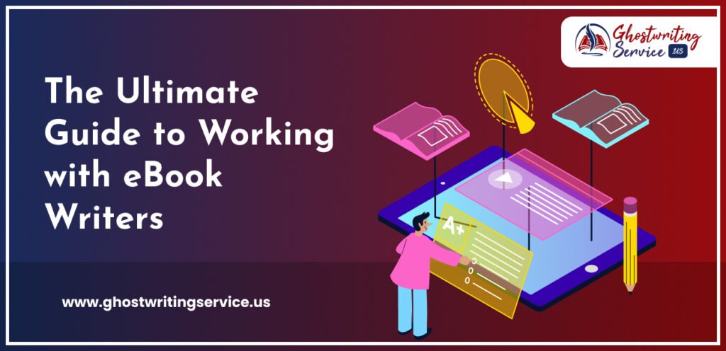 The Ultimate Guide to Working with eBook Writers
